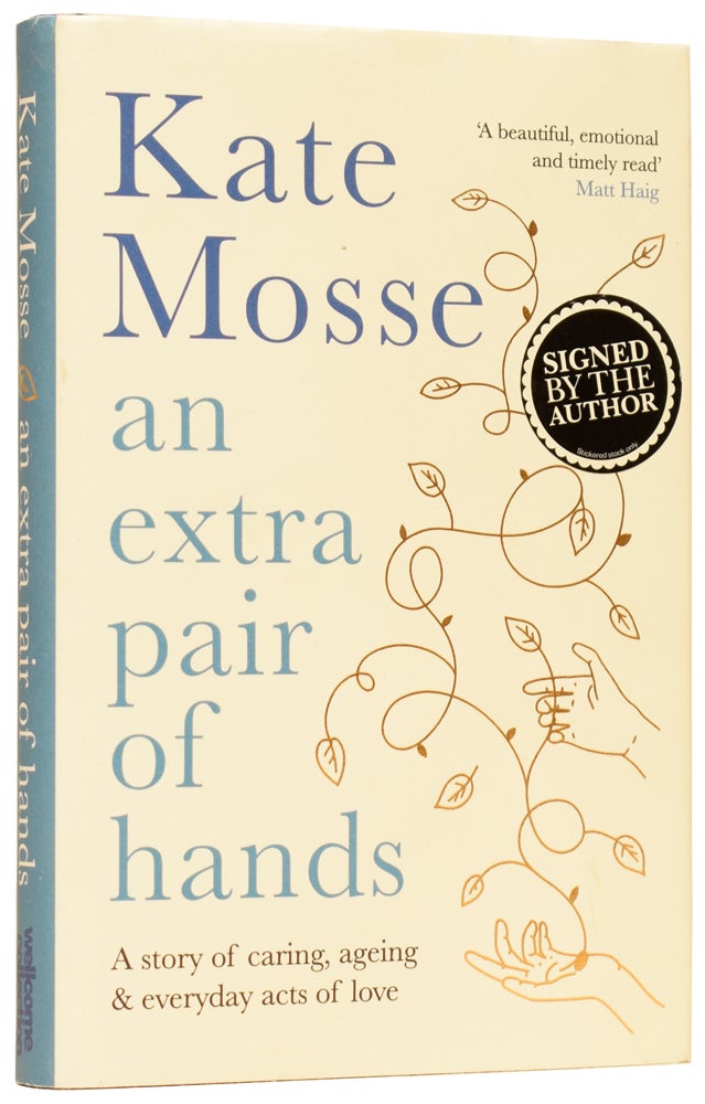 Item #61506 An extra pair of hands: A story of caring, ageing & everyday acts of love. Kate MOSSE, born 1961.
