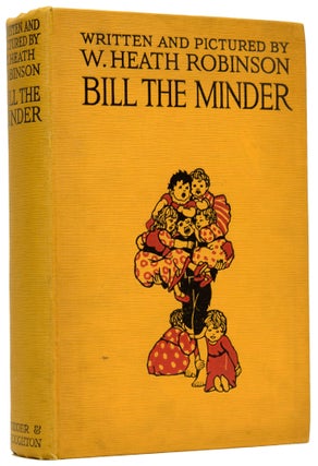 Item #61528 Bill the Minder. Written and Illustrated by W. Heath Robinson. W. HEATH ROBINSON