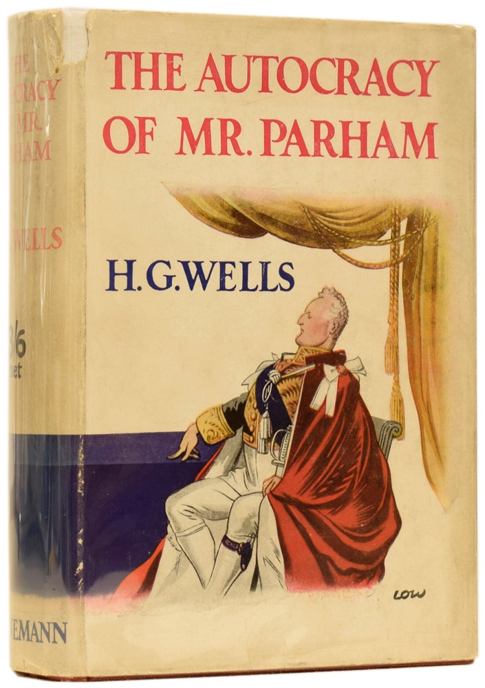Item #61674 The Autocracy of Mr. Parham. His Remarkable Adventures in this Changing World. H. G. WELLS, David LOW.
