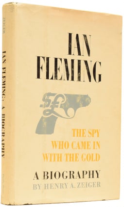 Item #61903 Ian Fleming. The Spy Who Came In With The Gold. A Biography. Henry A. ZEIGER