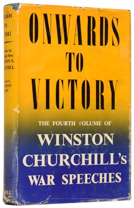 [War Speeches 1938-1945]: Into Battle; The Unrelenting Struggle; The End of the Beginning; Onwards to Victory; The Dawn of Liberation; Victory; Secret Session Speeches. Compiled by Randolph S. Churchill.