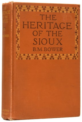 Item #62029 The Heritage of the Sioux. B. M. BOWER