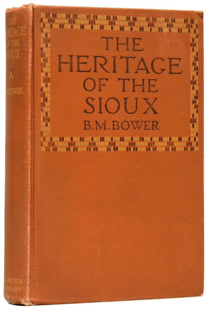 Item #62029 The Heritage of the Sioux. B. M. BOWER.