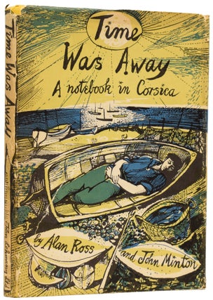 Item #62479 Time Was Away. A notebook in Corsica. Alan ROSS, John MINTON