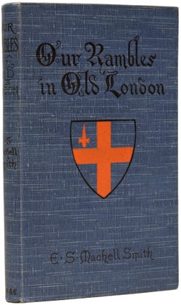 Item #62688 Our Rambles in Old London. E. S. MACHELL SMITH