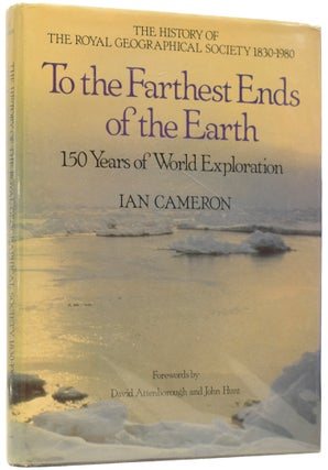 Item #62760 To the Farthest Ends of the Earth. 150 Years of World Exploration. Forewords by David...