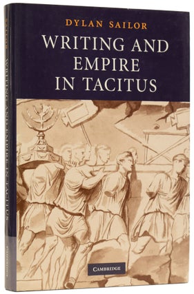 Item #62868 Writing and Empire in Tacitus. Dylan SAILOR