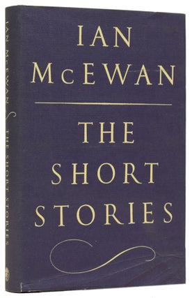 Item #63281 The Short Stories. Ian MCEWAN, born 1948