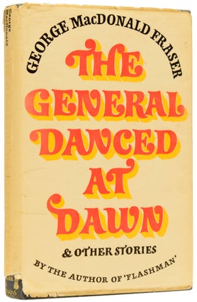 Item #63543 The General Danced At Dawn. And Other Stories. George MACDONALD FRASER