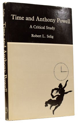 Item #63715 Time and Anthony Powell. A Critical Study. Robert L. SELIG