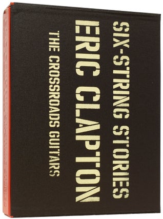 Item #63760 Six-String Stories. Eric Clapton. The Crossroads Guitars. Eric CLAPTON, born 1945