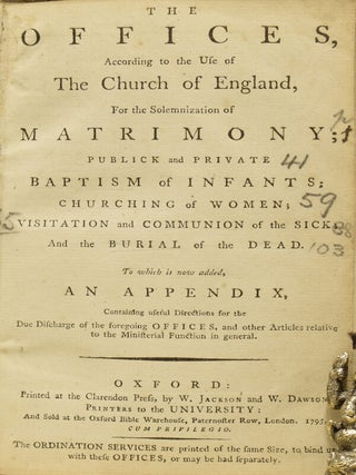 The Offices According to the Use of the Church of England, for the Solemnization of Matrimony; Publick and Private Baptism of Infants; Churching of Women; Visitation and Communion of the Sick; and the Burial of the Dead. To which is now added, an Appendix, Containing useful Directions for the Due Discharge of the foregoing Offices, and other Articles relative to the Ministerial Function in general. [Also with 'Thanksgiving for Harvest' circa 1881].