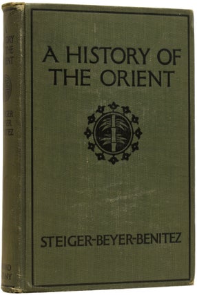 Item #63933 A History of the Orient. G. Nye STEIGER, H. Otley BEYER, Conrado BENITEZ