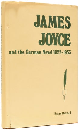 Item #64078 James Joyce and the German Novel 1922-1933. Breon MITCHELL, born 1942
