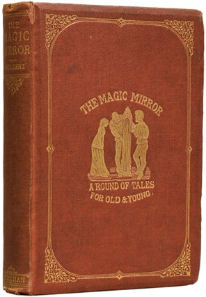 Item #64096 The Magic Mirror. A Round of Tales for Old and Young. William GILBERT, W. S. Gilbert