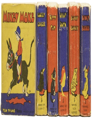 Item #64280 Tom Thumb Series: Mikey Moke and his Derby Day; Dilly Duck and his Adventures; Goosey Gander Goes Wandering; Bunny Bunkin and his Friends; Binky Barker Gets into Mischief; Kitty Cat and her New Home. ANONYMOUS, E N.