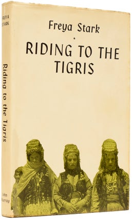 Item #64357 Riding to the Tigris. Freya STARK, Dame