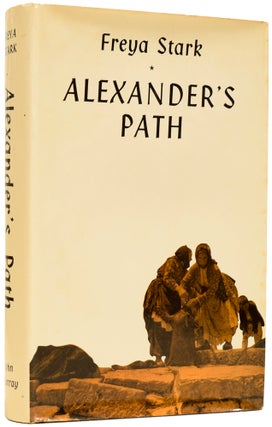 Item #64358 Alexander's Path. From Caria to Cilicia. Freya STARK, Dame