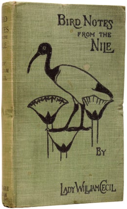 Item #64412 Bird Notes From the Nile. William CECIL, Lady, Mary Rothes Margaret CECIL