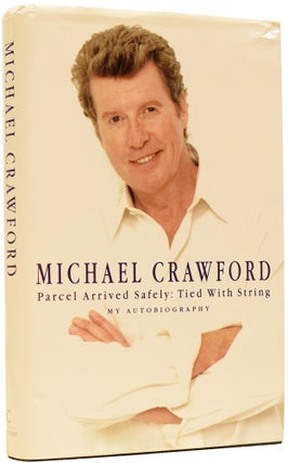 Item #64690 Michael Crawford. Parcel Arrived Safely: Tied with String. My Autobiography. Michael...