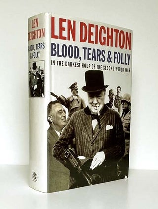 Item #65174 Blood, Tears & Folly. In the Darkest Hour of the Second World War, Len DEIGHTON, born...