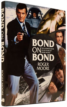 Item #65351 Bond On Bond. The Ultimate Book on 50 Years of Bond Movies. Sir Roger MOORE, Gareth...