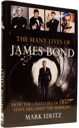 Item #65727 The Many Lives of James Bond: How the Creators of 007 Have Decoded the Superspy. Mark...
