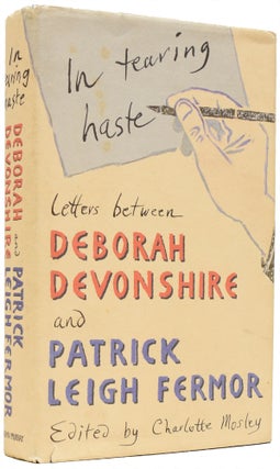 Item #65882 In Tearing Haste. Letters Between Deborah Devonshire and Patrick Leigh Fermor....