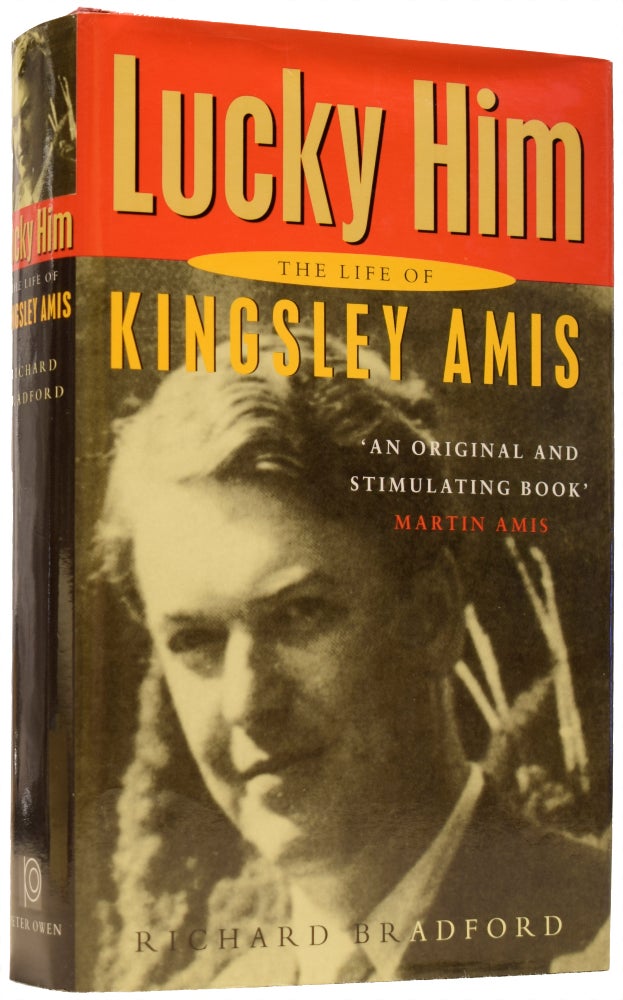 Item #66097 Lucky Him. The Life of Kingsley Amis. Sir AMIS, Kingsley, Richard BRADFORD.