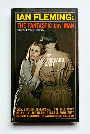 Item #66158 Ian Fleming: The Fantastic 007 Man. FLEMING / BONDIANA, Richard GANT