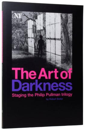 Item #66653 The Art of Darkness: Staging The Philip Pullman Trilogy. Robert BUTLER, Philip PULLMAN