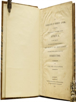 The Narrative of Robert Adams, A Sailor, who was Wrecked on the Western Coast of Africa, in the year 1810, was Detained Three Years in Slavery by the Arabs of the Great Desert, and Resided several months in the city of Tombuctoo. With a Map, Notes, and an Appendix.