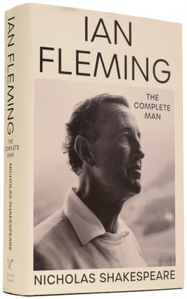 Item #66902 Ian Fleming. The Complete Man. Nicholas SHAKESPEARE, born 1950