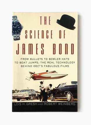 Item #67267 The Science of James Bond. Lois H. GRESH, Robert WEINBERG, Foreword, Raymond BENSON