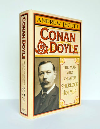 Item #67304 Conan Doyle. The Man Who Created Sherlock Holmes. Andrew LYCETT