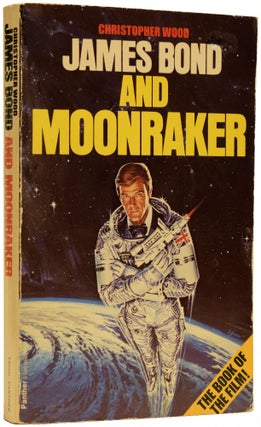 Item #67574 James Bond and Moonraker. Ian FLEMING, Christopher WOOD