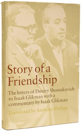 Item #67729 Story of a Friendship: The Letters of Dmitry Shotakovich to Isaak Glikman 1941-1975....