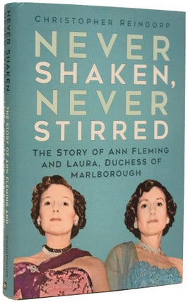 Item #67748 Never Shaken, Never Stirred. The Story of Ann Fleming and Laura, Duchess of...