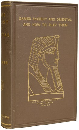 Item #67878 Games Ancient and Oriental and How To Play Them. The Games of the Ancient Egyptians,...