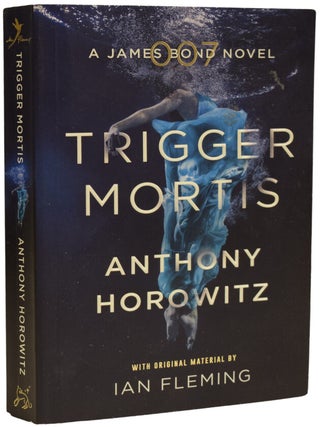 Item #68054 Trigger Mortis. Anthony HOROWITZ, born 1955, Ian FLEMING