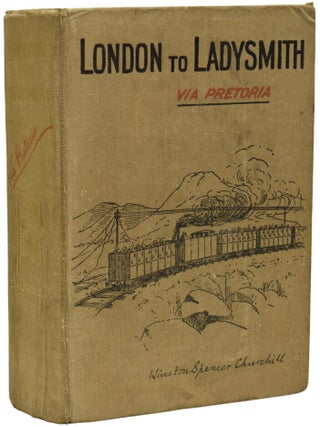 Item #68851 London to Ladysmith via Pretoria. Winston Spencer CHURCHILL, Sir