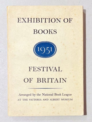 Item #69370 The Festival of Britain Exhibition of Books. Arranged by the National Book League at...