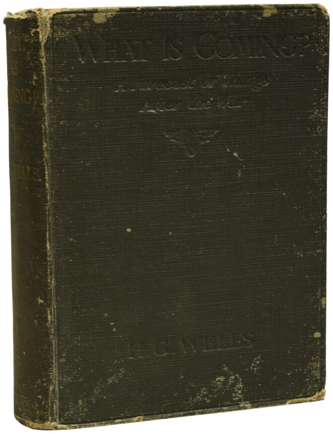 Item #69891 What is Coming: A Forecast of Things after the War. H. G WELLS, Herbert George.