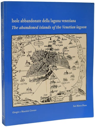 Item #69947 The Abandoned Islands of the Venetian Lagoon: how they were and how they are now....