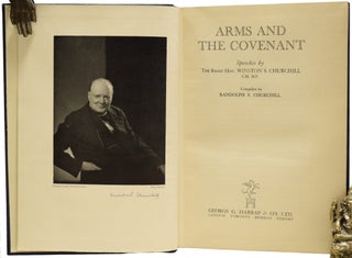 Arms and the Covenant. Speeches by the Right Hon. Winston S. Churchill, C.H, M.P., Compiled by Randolph S. Churchill.