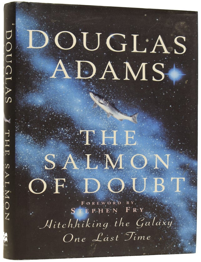 Item #70371 The Salmon of Doubt. Hitchhiking the Galaxy one last time. Douglas ADAMS, Stephen FRY, foreword.