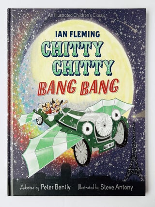 Item #70481 Chitty Chitty Bang Bang. Adapted by Peter Bently. Illustrated by Steve Antony. Ian...