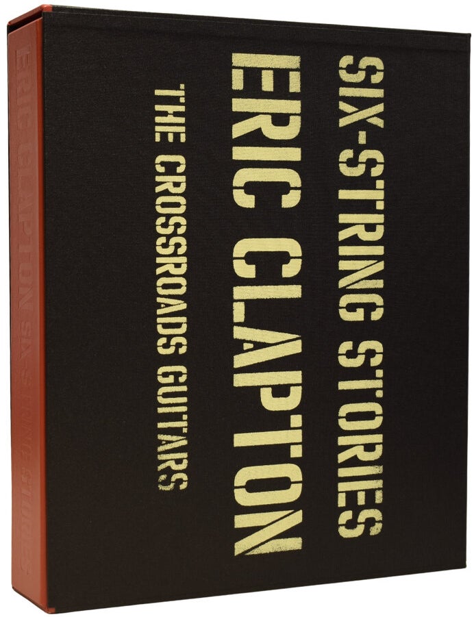 Item #70870 Six-String Stories. Eric Clapton. The Crossroads Guitars. Eric CLAPTON, born 1945.