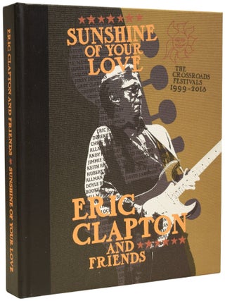 Eric Clapton & Friends. Sunshine of Your Love. The Crossroads Festivals 1999-2013