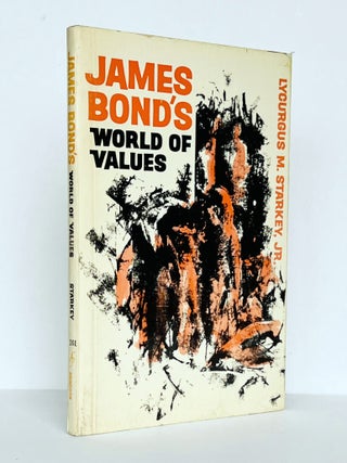 Item #71018 James Bond's World of Values. Ian / Bondiana FLEMING, Lycurgus M. STARKEY, Jr